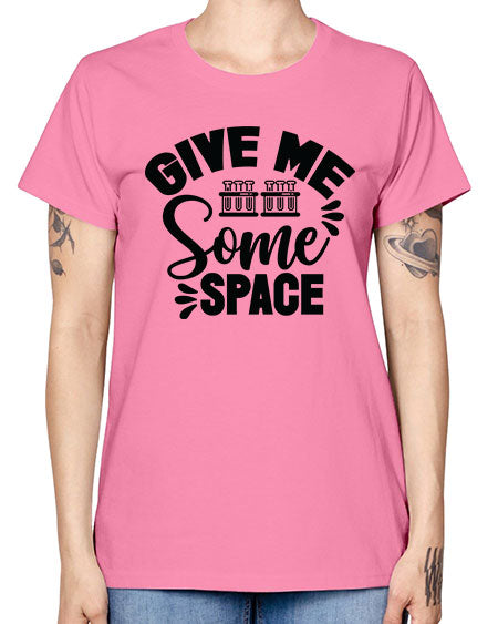 Give Me Some Space 30# - space -  Missy T-Shirt