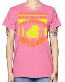 Have you tried explaining it to the rubber duck Style 45# - ducks -  Missy T-Shirt