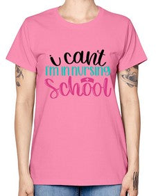 I Cant Im In Nursing School Style Style 874# - nurse -  Missy T-Shirt