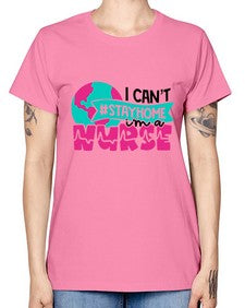 I Cant StayHome Im A Nurse Style Style 878# - nurse -  Missy T-Shirt