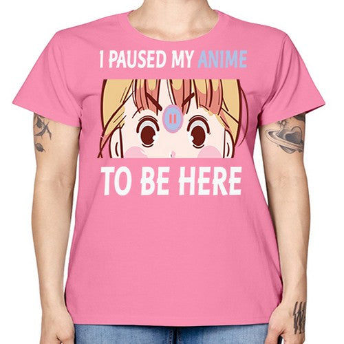 I Paused My Anime To Anime 244# - anime -  Missy T-Shirt