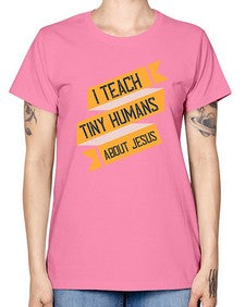 I Teach Tiny Humans About Jesus Style 925# - teacher -  Missy T-Shirt