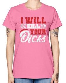 I WILL KILL YOUR DICKS 26# - video games -  Missy T-Shirt