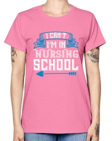 I cant im in nursing school Style 879# - nurse -  Missy T-Shirt