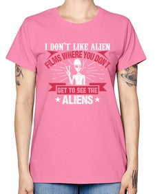 I dont like alien films where you dont get to see the aliens 10# - ufo -  Missy T-Shirt