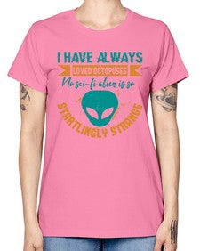 I have always loved octopuses no scifi alien 15# - ufo -  Missy T-Shirt