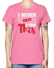 I never asked for this 25# - video games -  Missy T-Shirt