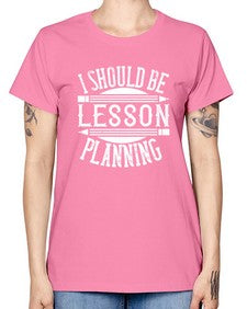 I should be lesson planning Style 921# - teacher -  Missy T-Shirt