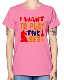 I want to play the best 113# - chess -  Missy T-Shirt