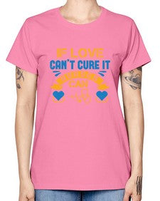If love cant cure it Nurses can Style 936# - nurse -  Missy T-Shirt