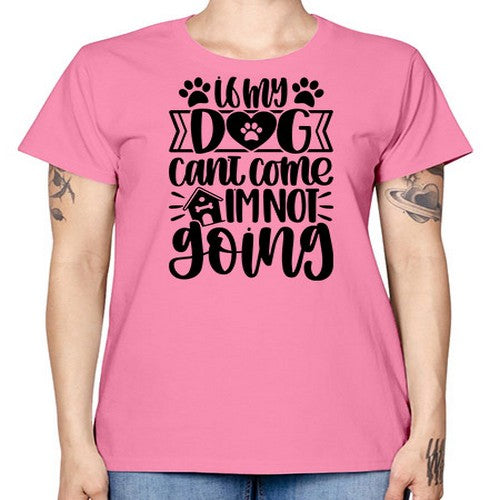 If my Dog Cant Come Im not Going Style 19# - dogs -  Missy T-Shirt