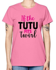 If the tutu fits twirl 137# - ballet -  Missy T-Shirt
