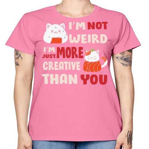 Im Not Weird Im Just More Creative 249# - anime -  Missy T-Shirt