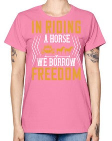 In riding a horse we borrow freedom Style 36# - horse -  Missy T-Shirt