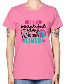 Its A Beautiful Day To Save Lives Style Style 1007# - nurse -  Missy T-Shirt