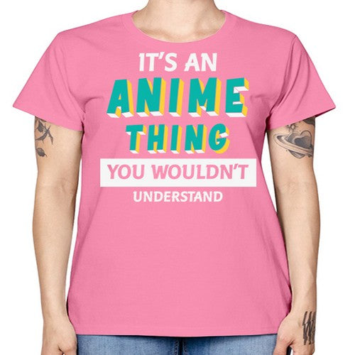 Its An Anime Thing You Aint Understand 254# - anime -  Missy T-Shirt