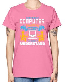 Its a computer engineering thing you 29# - computer -  Missy T-Shirt