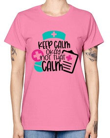 Keep Calm Okay Not That Calm Style Style 1029# - nurse -  Missy T-Shirt