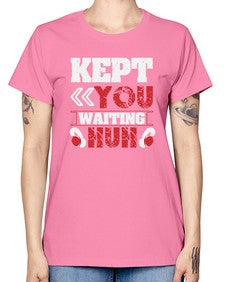 Kept you waiting huh 36# - video games -  Missy T-Shirt