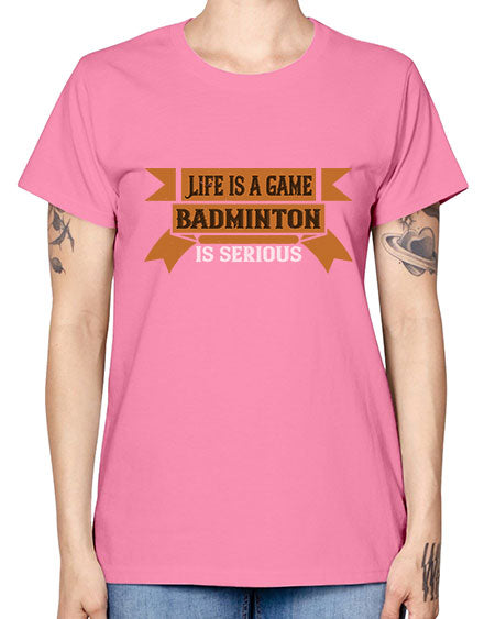 Life is a game badminton is serious 1984# - badminton -  Missy T-Shirt