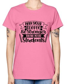May Your Coffee Be Style 1089# - teacher -  Missy T-Shirt
