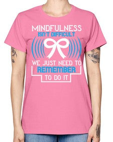Mindfulness isn t difficult we just need to remember to do it Style 35# - Self awareness -  Missy T-Shirt