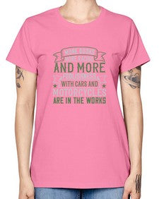 More books more racing and more foolishness with cars and motorcycles are in the works 45# - car -  Missy T-Shirt