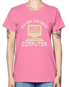 My Dad can Hack your dads computer 23# - computer -  Missy T-Shirt