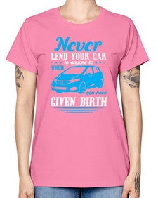 Never lend your car to anyone to whom you have given birth 46# - car -  Missy T-Shirt