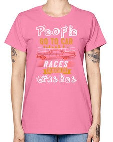 People go to car races to watch the crashes 56# - car -  Missy T-Shirt