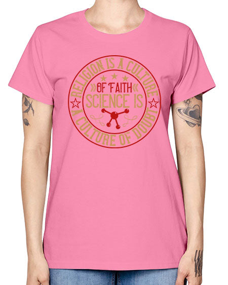 Religion is a culture of faith science is a culture of doubt 325# - general science -  Missy T-Shirt