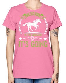 Ride the horse in the direction its going Style 24# - horse -  Missy T-Shirt