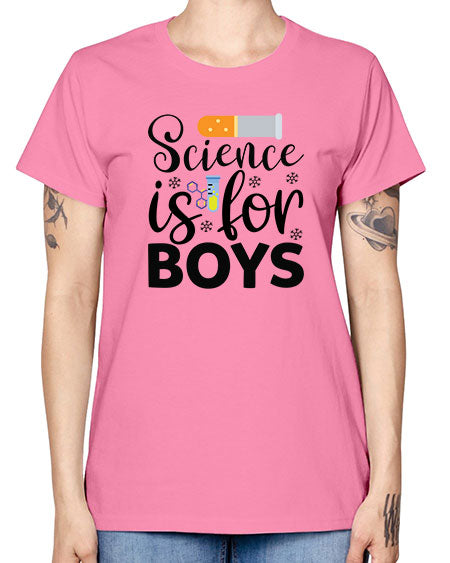 Science Is For Boys 107# - general science -  Missy T-Shirt
