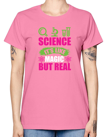 Science It s Like Magic But Real 86# - general science -  Missy T-Shirt