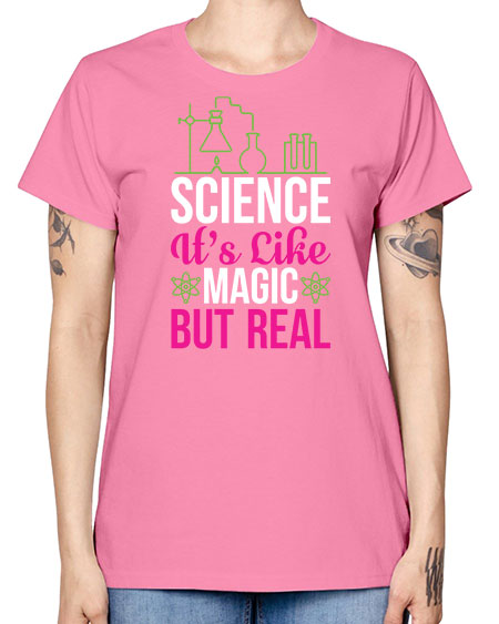 Science It s Like Magic But Real 87# - general science -  Missy T-Shirt