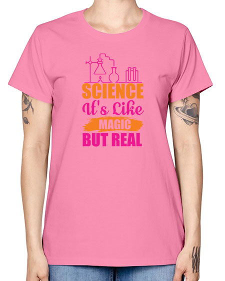 Science Its Like Magic But Real 79# - general science -  Missy T-Shirt