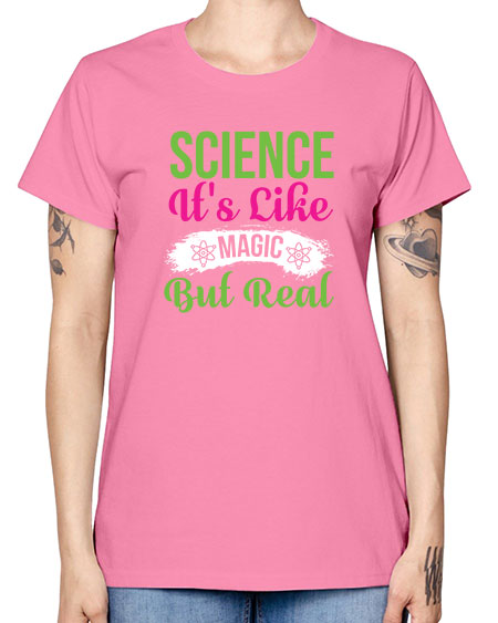 Science Its Like Magic But Real 80# - general science -  Missy T-Shirt