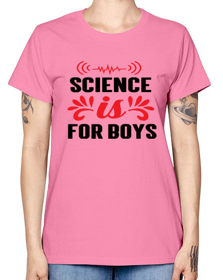 Science is for Boys 108# - general science -  Missy T-Shirt