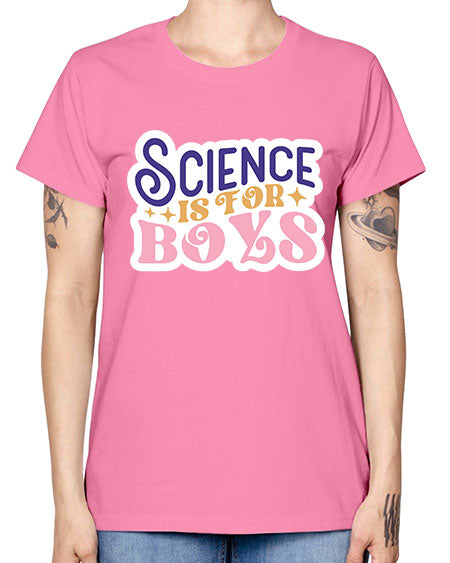 Science is for boys 104# - general science -  Missy T-Shirt