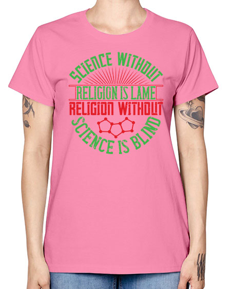 Science without religion is lame religion without science is blind 313# - general science -  Missy T-Shirt
