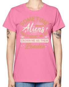 Sometime i wish the aliens would abduct me 38# - ufo -  Missy T-Shirt