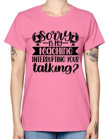 Sorry Is My Teaching Style 1418# - teacher -  Missy T-Shirt