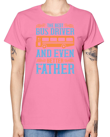 THE BEST BUS DRIVER AND EVEN BETTER FATHER Style 1496# - Bus Driver -  Missy T-Shirt