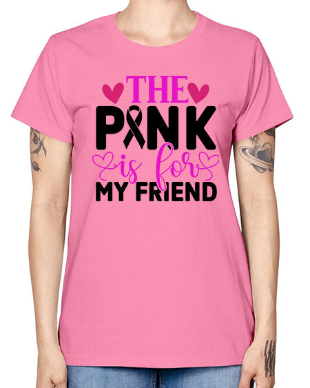 The Pink is for My Friend 3# - breast cancer -  Missy T-Shirt