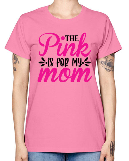 The Pink is for My Mom 1# - breast cancer -  Missy T-Shirt