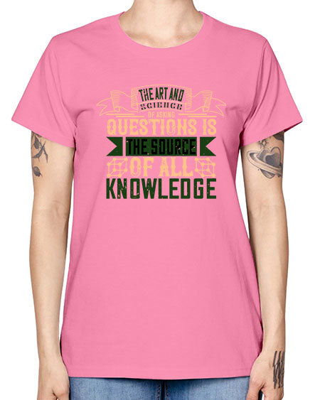 The art and science of asking questions is the source of all knowledge 309# - general science -  Missy T-Shirt
