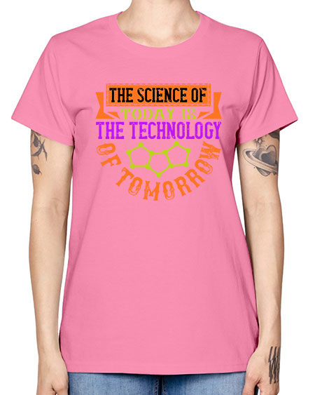 The science of today is the technology of tomorrow 305# - general science -  Missy T-Shirt