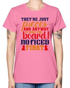 Theyre just pieces And anyway it was the board I noticed first 157# - chess -  Missy T-Shirt