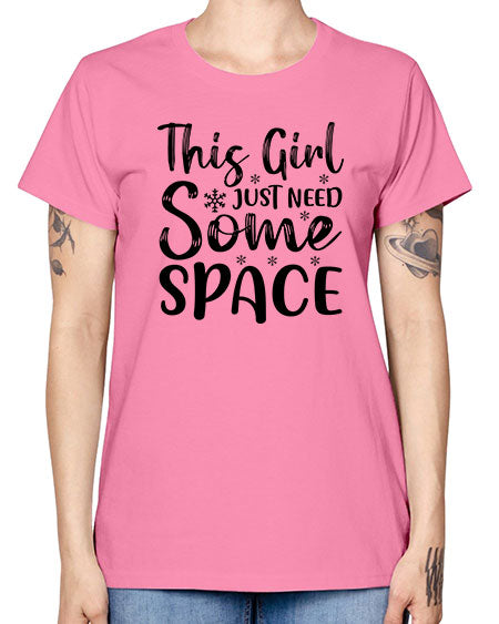 This Girl Just Need Some Space 2# - space -  Missy T-Shirt