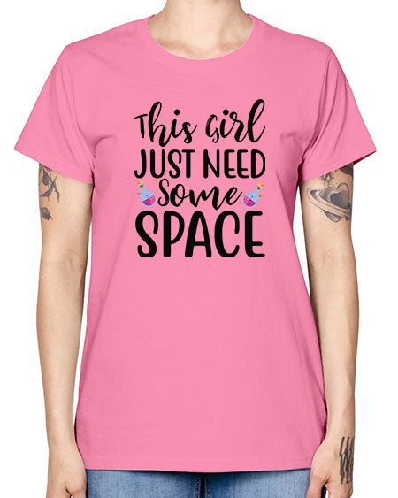 This Girl Just Need Some Space 4# - space -  Missy T-Shirt